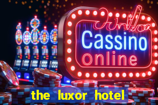 the luxor hotel and casino