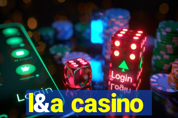 l&a casino