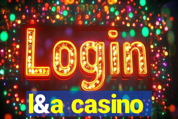 l&a casino