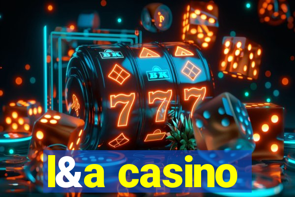 l&a casino