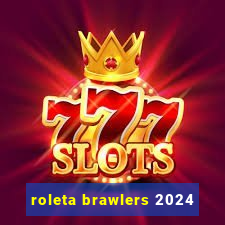 roleta brawlers 2024