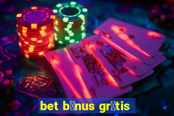 bet b么nus gr谩tis