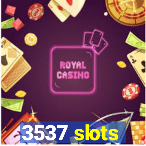 3537 slots