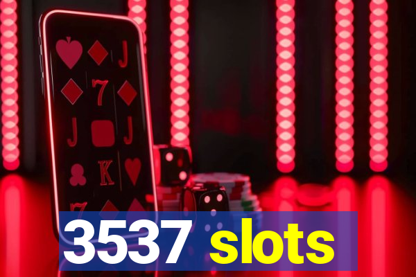 3537 slots