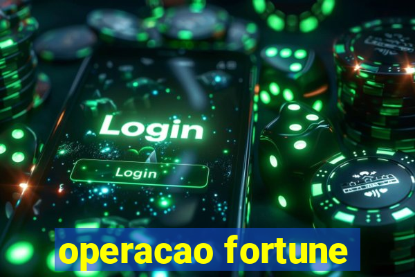 operacao fortune