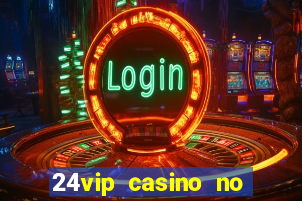 24vip casino no deposit codes