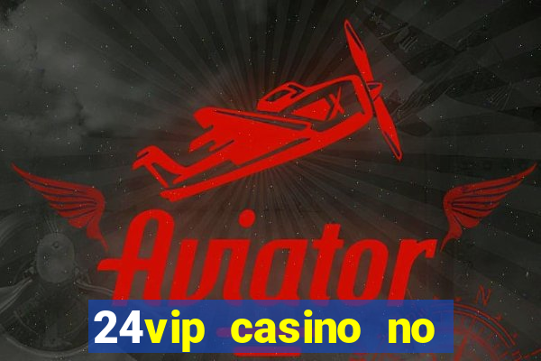 24vip casino no deposit codes