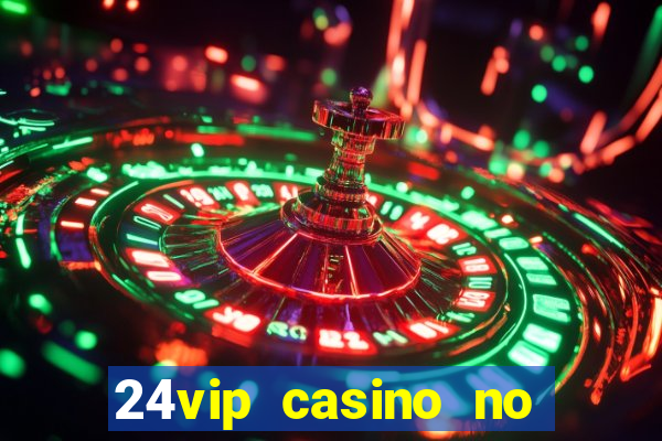 24vip casino no deposit codes