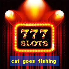 cat goes fishing free download