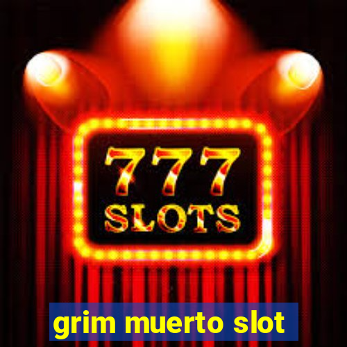 grim muerto slot