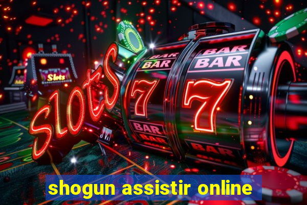 shogun assistir online