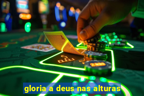 gloria a deus nas alturas