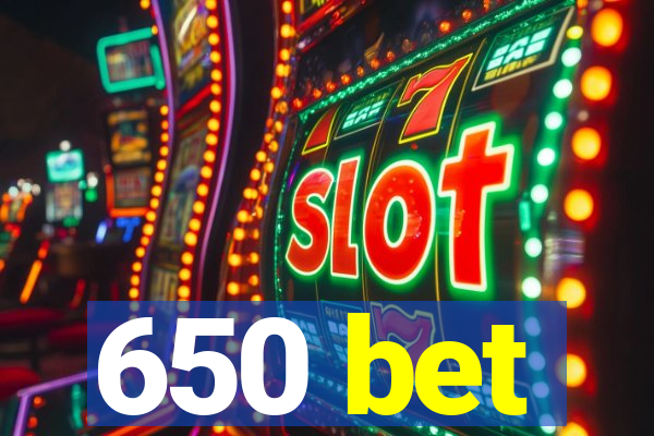 650 bet