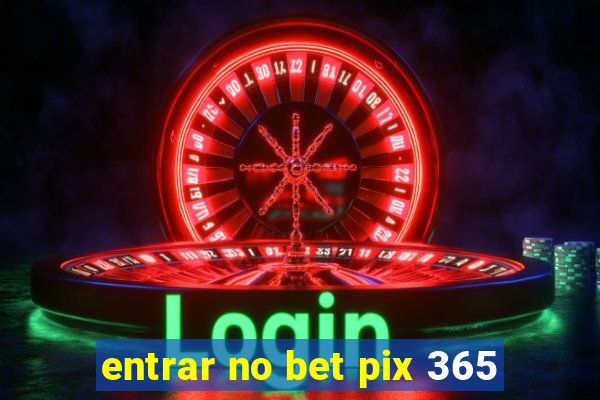 entrar no bet pix 365