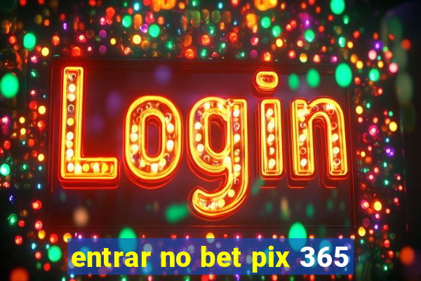 entrar no bet pix 365