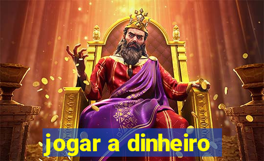 jogar a dinheiro