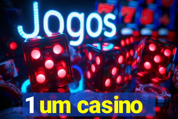 1 um casino