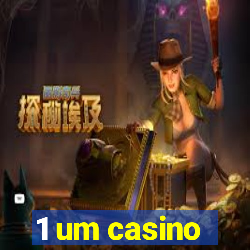 1 um casino