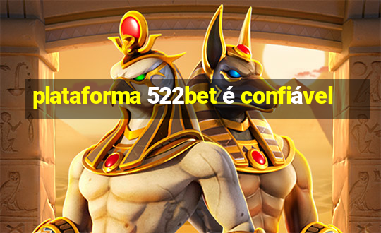 plataforma 522bet é confiável