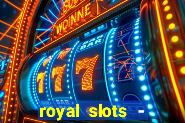 royal slots - casino slots 777