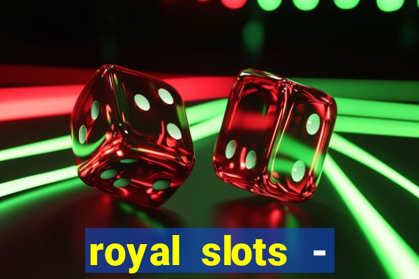 royal slots - casino slots 777