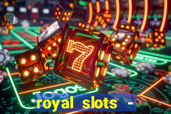 royal slots - casino slots 777