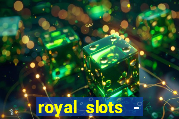 royal slots - casino slots 777