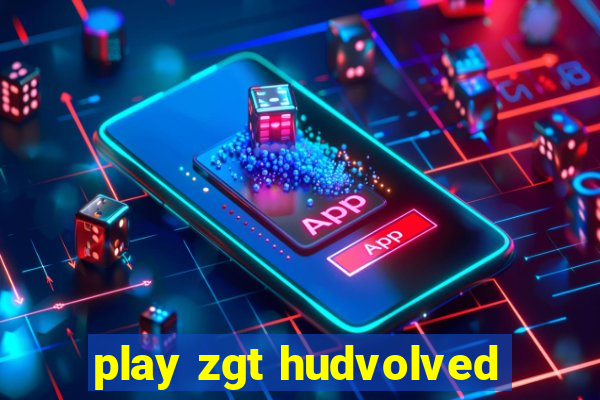 play zgt hudvolved