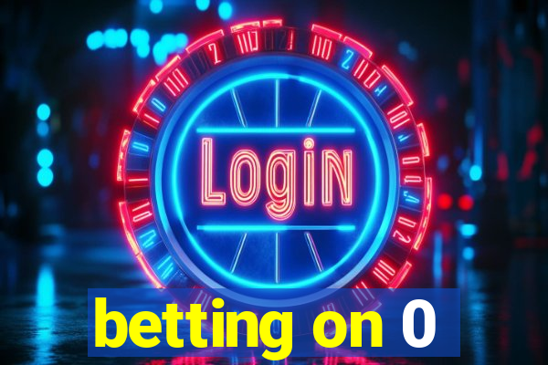 betting on 0