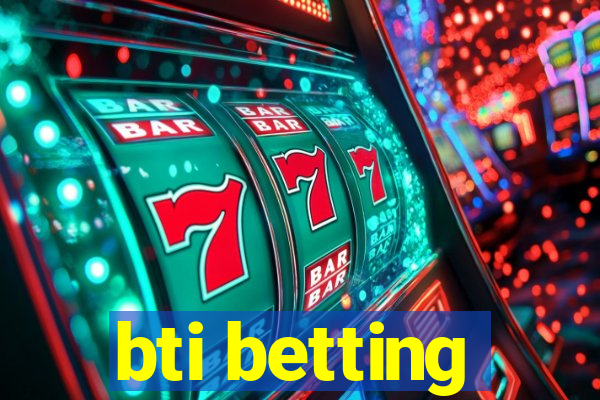 bti betting