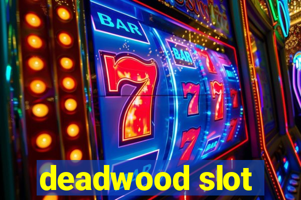 deadwood slot