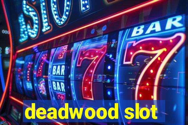 deadwood slot