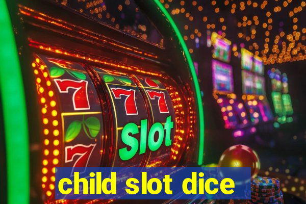 child slot dice