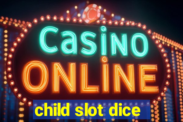 child slot dice