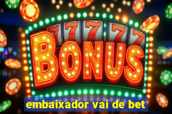 embaixador vai de bet