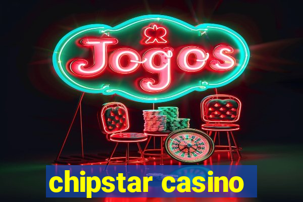 chipstar casino