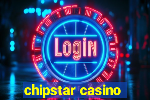 chipstar casino