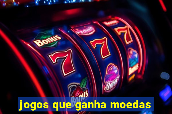 jogos que ganha moedas