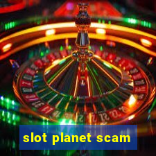 slot planet scam