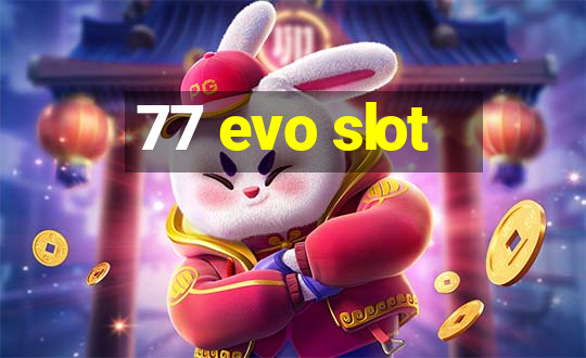 77 evo slot