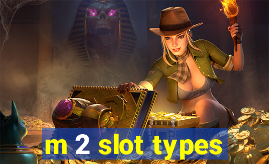 m 2 slot types