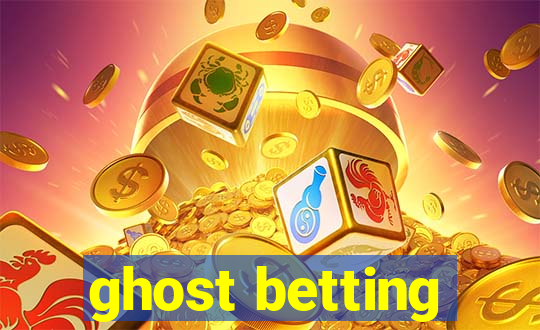 ghost betting