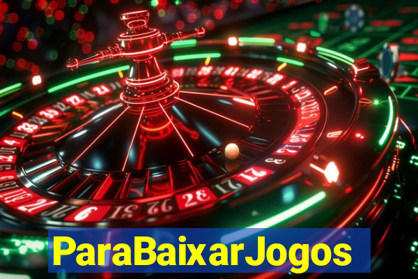 ParaBaixarJogos