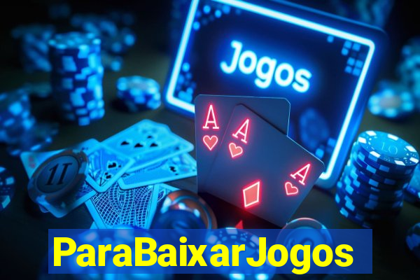 ParaBaixarJogos