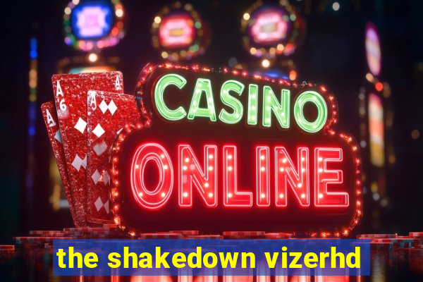 the shakedown vizerhd