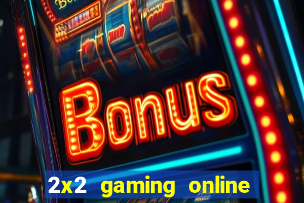 2x2 gaming online casino sites