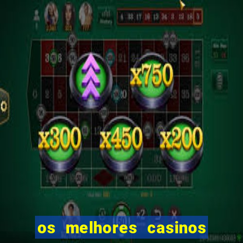 os melhores casinos online do mundo