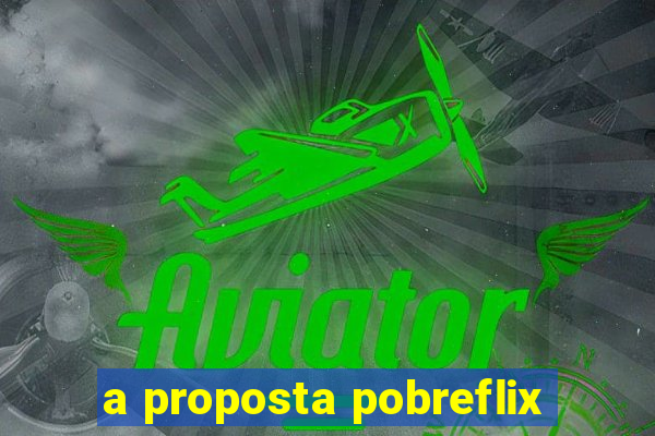 a proposta pobreflix