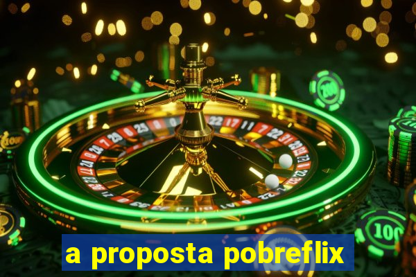 a proposta pobreflix