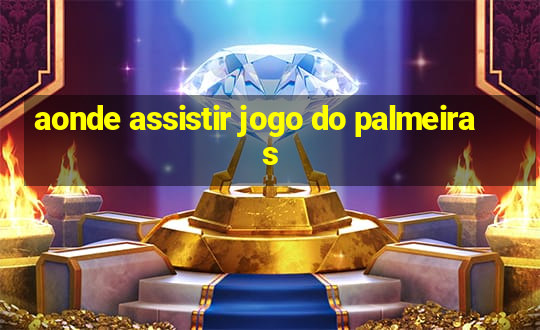 aonde assistir jogo do palmeiras